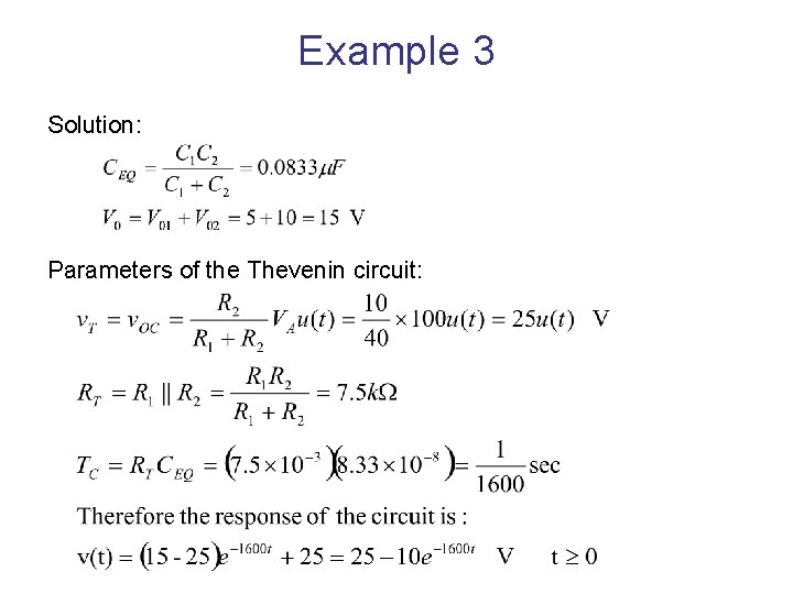 Example 3 Solution: Parameters of the Thevenin circuit: 