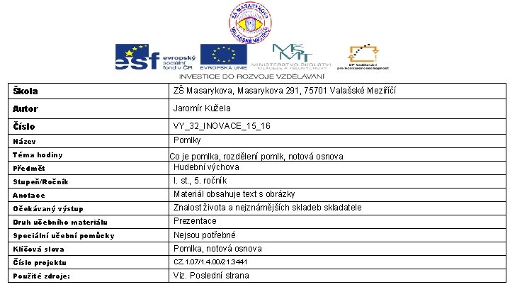 Škola ZŠ Masarykova, Masarykova 291, 75701 Valašské Meziříčí Autor Jaromír Kužela Číslo VY_32_INOVACE_15_16 Název