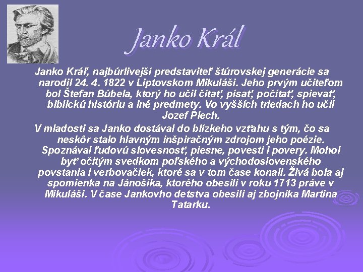 Janko Král Janko Kráľ, najbúrlivejší predstaviteľ štúrovskej generácie sa narodil 24. 4. 1822 v