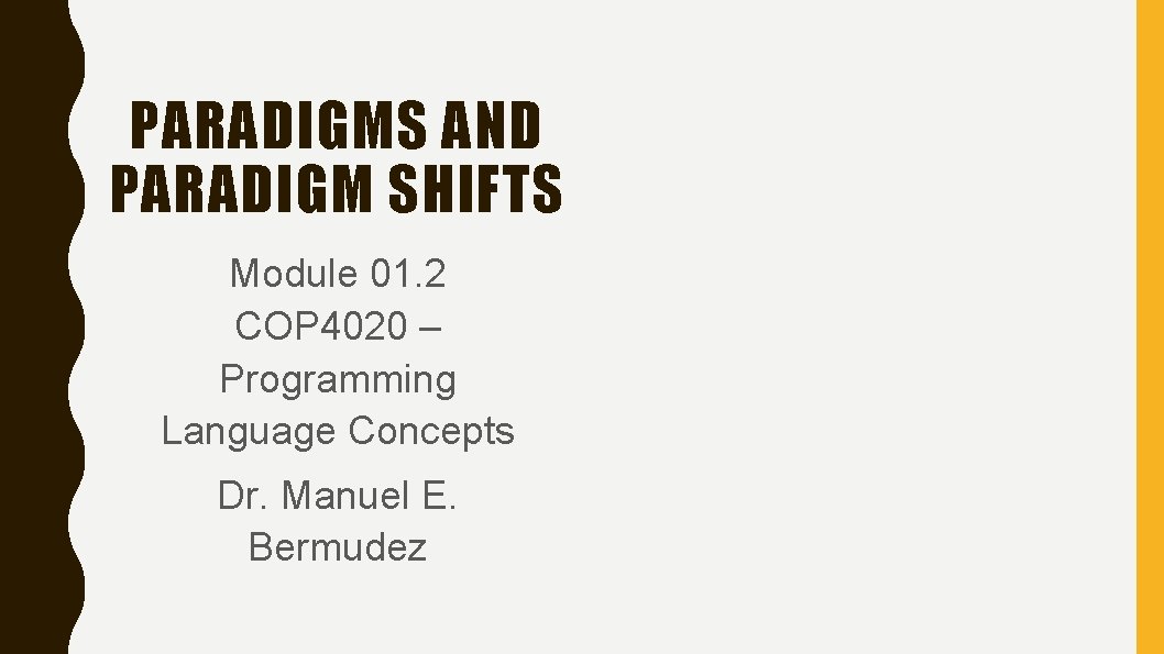 PARADIGMS AND PARADIGM SHIFTS Module 01. 2 COP 4020 – Programming Language Concepts Dr.