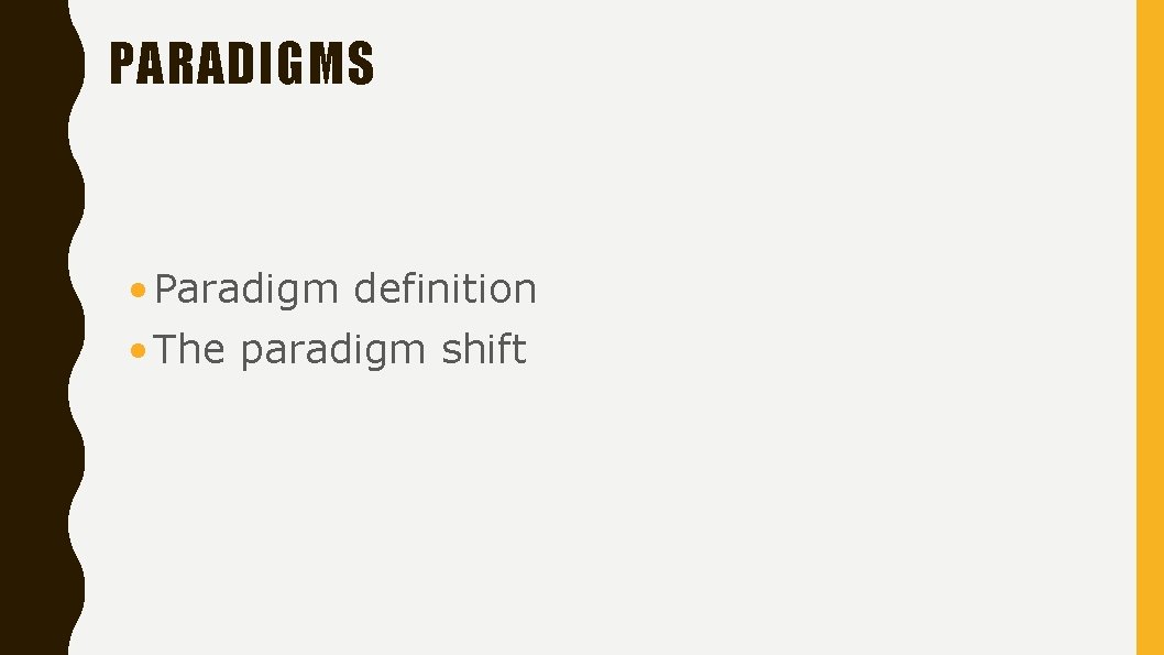 PARADIGMS • Paradigm definition • The paradigm shift 