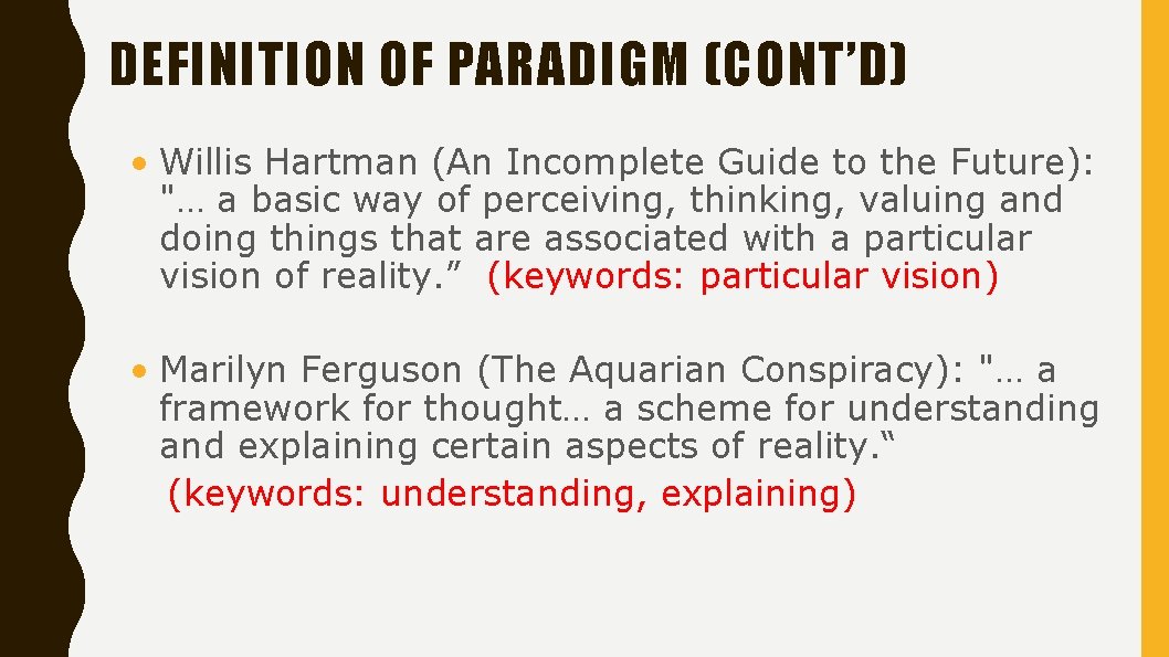 DEFINITION OF PARADIGM (CONT’D) • Willis Hartman (An Incomplete Guide to the Future): "…