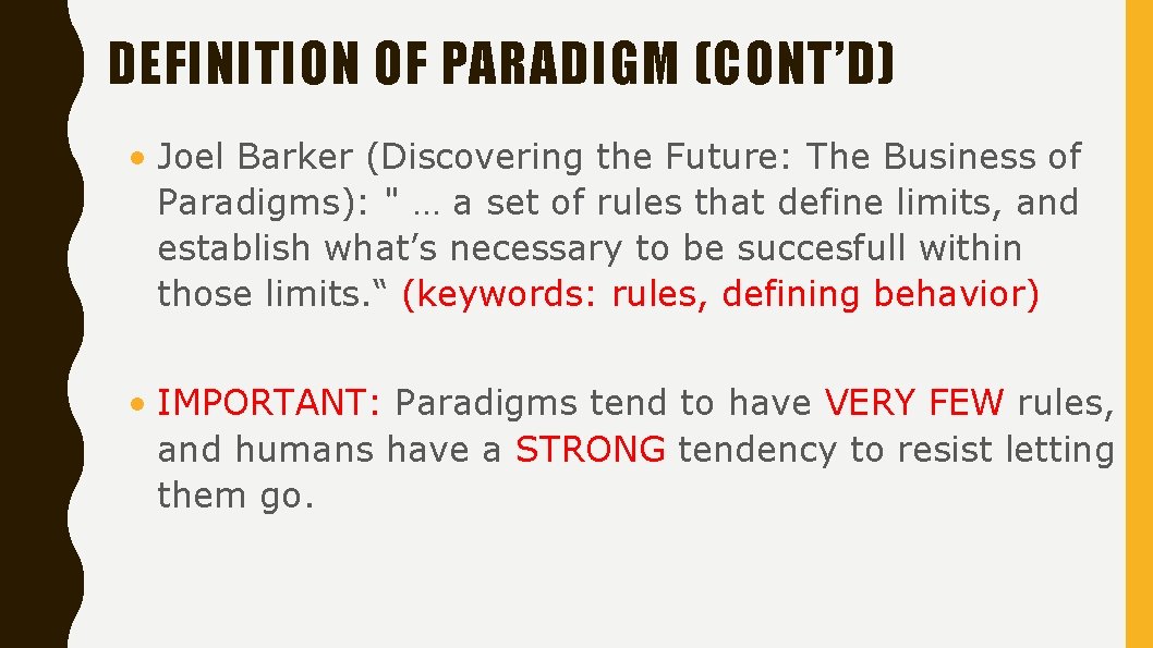 DEFINITION OF PARADIGM (CONT’D) • Joel Barker (Discovering the Future: The Business of Paradigms):
