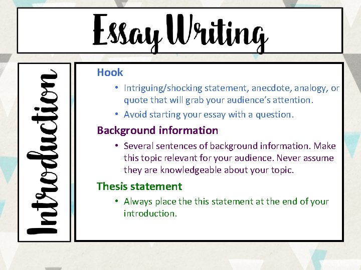 Hook • Intriguing/shocking statement, anecdote, analogy, or quote that will grab your audience’s attention. Hook • Intriguing/shocking statement, anecdote, analogy, or quote that will grab your audience’s attention.