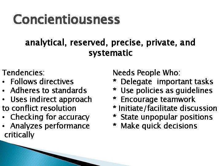 Concientiousness analytical, reserved, precise, private, and systematic Tendencies: • Follows directives • Adheres to