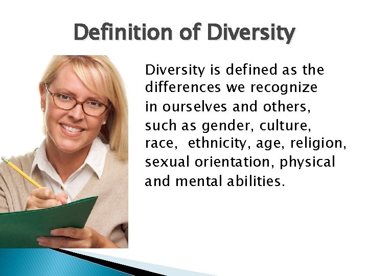 Definition of Diversity is defined as the differences we recognize in ourselves and others,