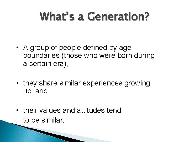 What’s a Generation? • A group of people defined by age boundaries (those who