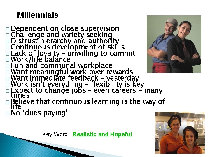 Millennials � Dependent on close supervision � Challenge and variety seeking � Distrust hierarchy