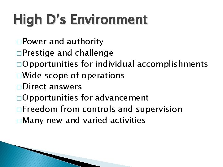 High D’s Environment � Power and authority � Prestige and challenge � Opportunities for