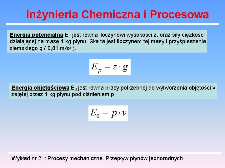 Inżynieria Chemiczna i Procesowa Energia potencjalna Ep jest równa iloczynowi wysokości z, oraz siły