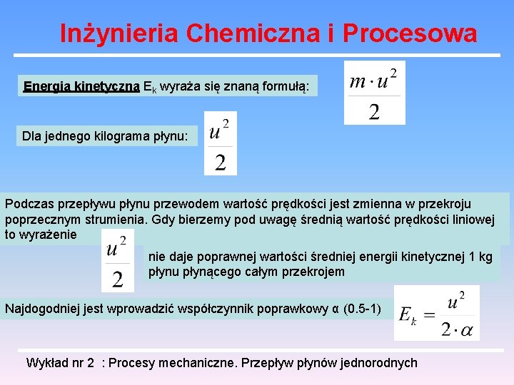 Inżynieria Chemiczna i Procesowa Energia kinetyczna Ek wyraża się znaną formułą: Dla jednego kilograma