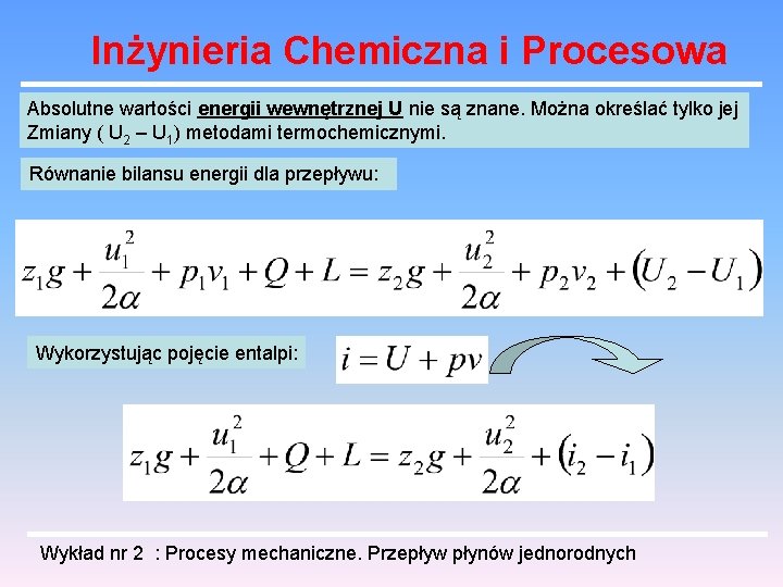 Inżynieria Chemiczna i Procesowa Absolutne wartości energii wewnętrznej U nie są znane. Można określać