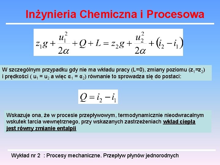 Inżynieria Chemiczna i Procesowa W szczególnym przypadku gdy nie ma wkładu pracy (L=0), zmiany