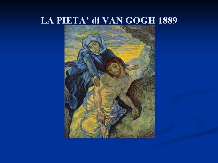 LA PIETA’ di VAN GOGH 1889 