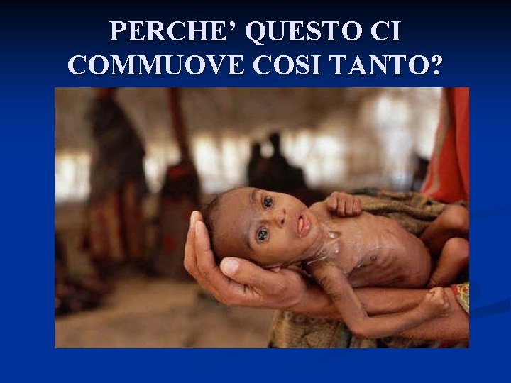 PERCHE’ QUESTO CI COMMUOVE COSI TANTO? 