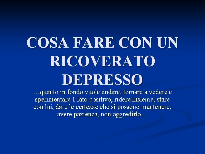 COSA FARE CON UN RICOVERATO DEPRESSO …quanto in fondo vuole andare, tornare a vedere