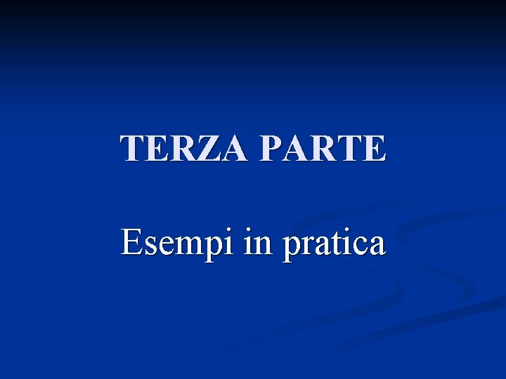 TERZA PARTE Esempi in pratica 