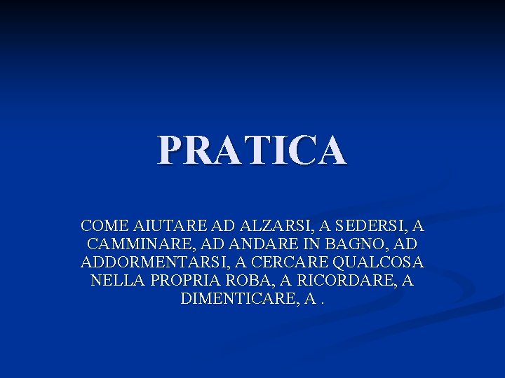 PRATICA COME AIUTARE AD ALZARSI, A SEDERSI, A CAMMINARE, AD ANDARE IN BAGNO, AD