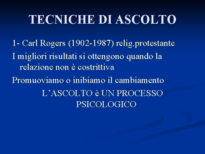 TECNICHE DI ASCOLTO 1 - Carl Rogers (1902 -1987) relig. protestante I migliori risultati