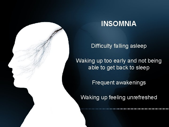 INSOMNIA Difficulty falling asleep Waking up too early and not being able to get