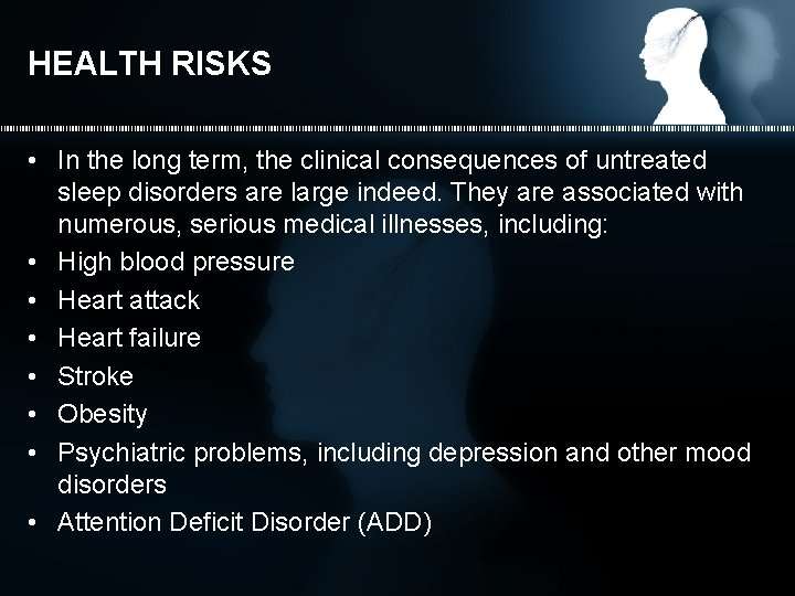 HEALTH RISKS • In the long term, the clinical consequences of untreated sleep disorders