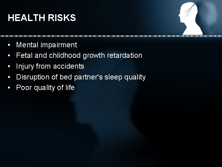 HEALTH RISKS • • • Mental impairment Fetal and childhood growth retardation Injury from