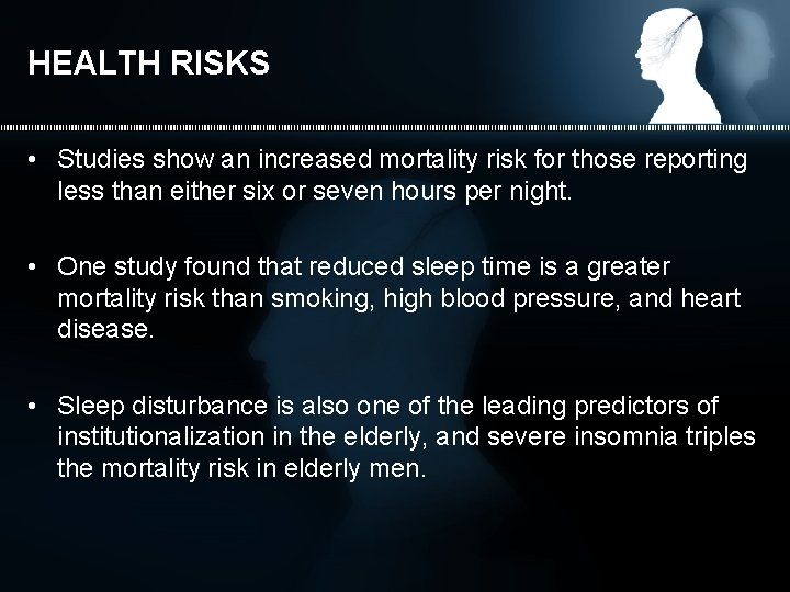 HEALTH RISKS • Studies show an increased mortality risk for those reporting less than