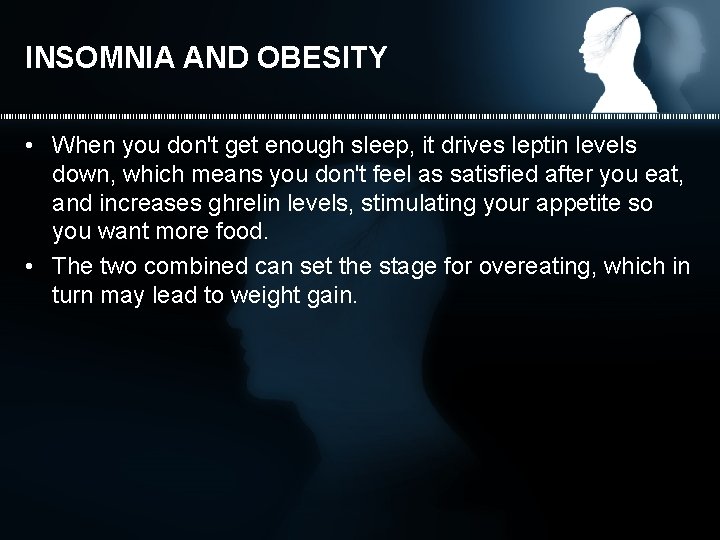 INSOMNIA AND OBESITY • When you don't get enough sleep, it drives leptin levels