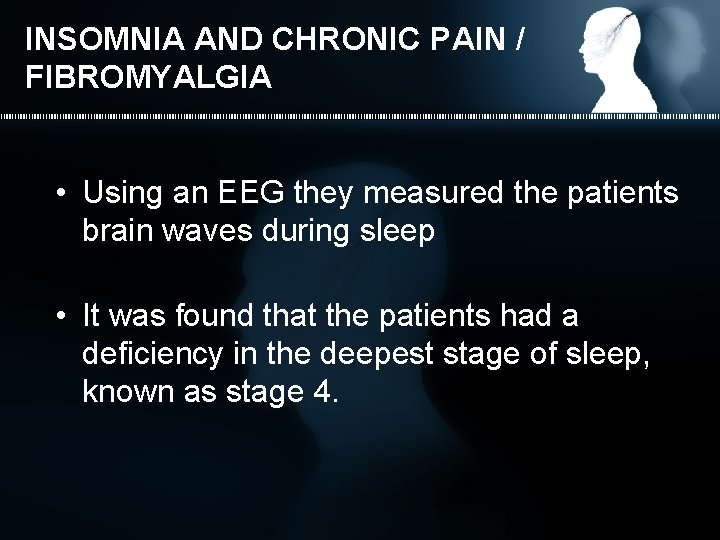 INSOMNIA AND CHRONIC PAIN / FIBROMYALGIA • Using an EEG they measured the patients