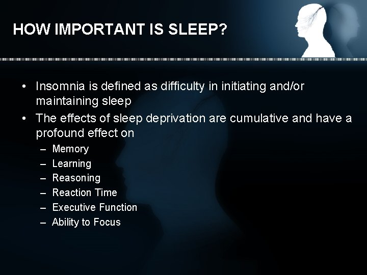 HOW IMPORTANT IS SLEEP? • Insomnia is defined as difficulty in initiating and/or maintaining