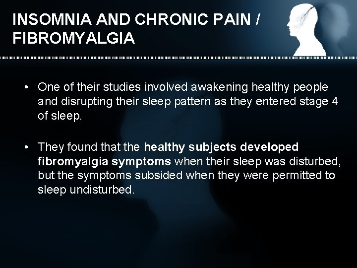 INSOMNIA AND CHRONIC PAIN / FIBROMYALGIA • One of their studies involved awakening healthy