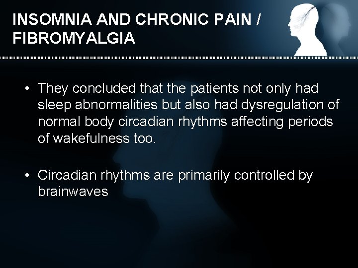 INSOMNIA AND CHRONIC PAIN / FIBROMYALGIA • They concluded that the patients not only