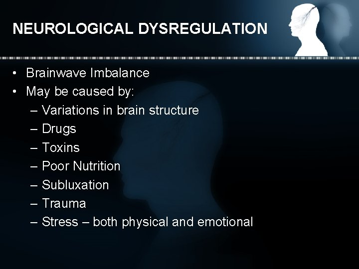 NEUROLOGICAL DYSREGULATION • Brainwave Imbalance • May be caused by: – Variations in brain