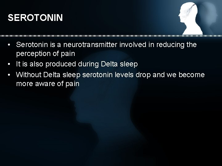 SEROTONIN • Serotonin is a neurotransmitter involved in reducing the perception of pain •