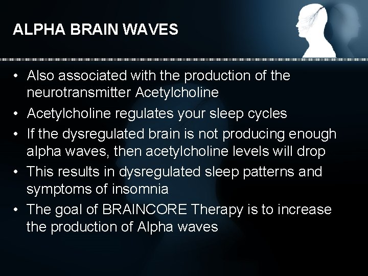 ALPHA BRAIN WAVES • Also associated with the production of the neurotransmitter Acetylcholine •