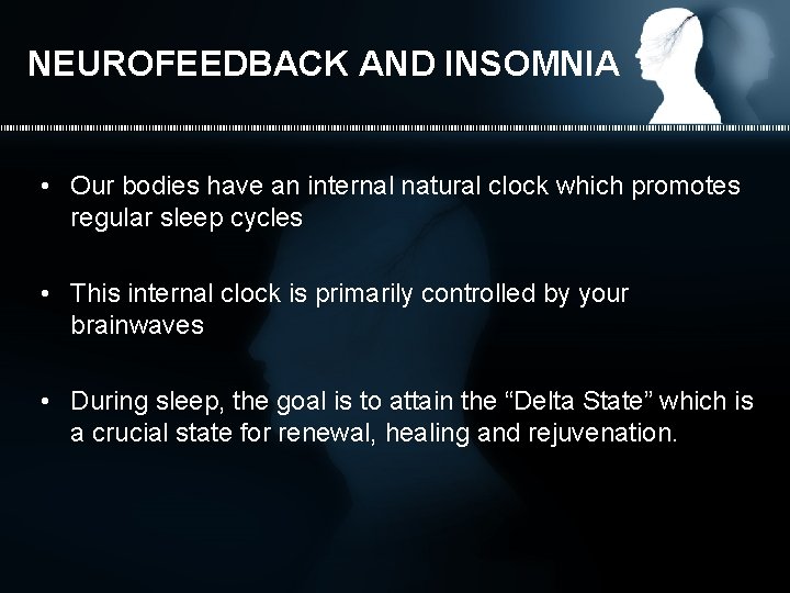 NEUROFEEDBACK AND INSOMNIA • Our bodies have an internal natural clock which promotes regular