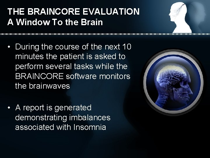 THE BRAINCORE EVALUATION A Window To the Brain • During the course of the