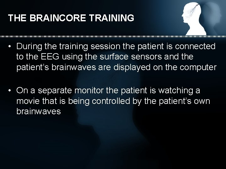 THE BRAINCORE TRAINING • During the training session the patient is connected to the