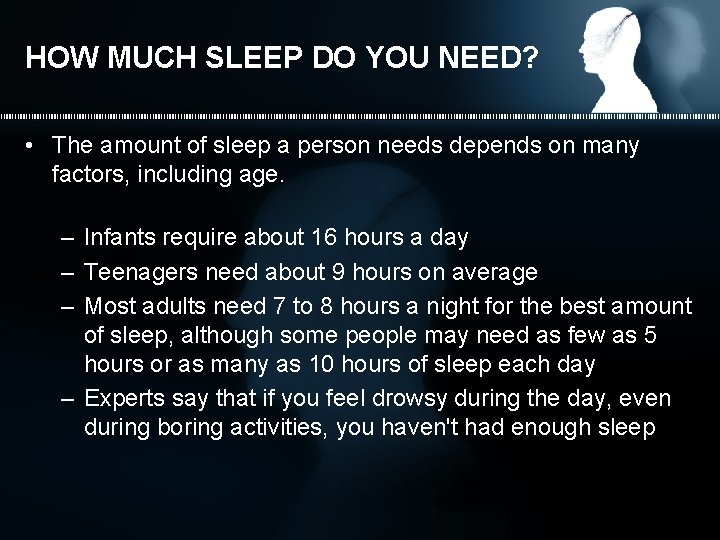 HOW MUCH SLEEP DO YOU NEED? • The amount of sleep a person needs