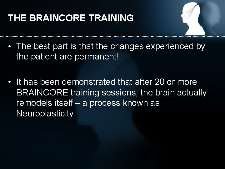 THE BRAINCORE TRAINING • The best part is that the changes experienced by the