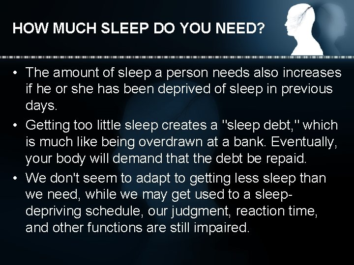 HOW MUCH SLEEP DO YOU NEED? • The amount of sleep a person needs