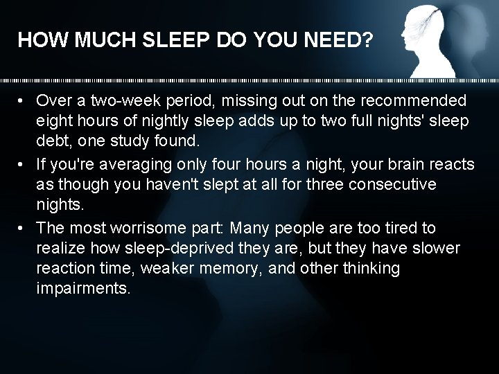 HOW MUCH SLEEP DO YOU NEED? • Over a two-week period, missing out on