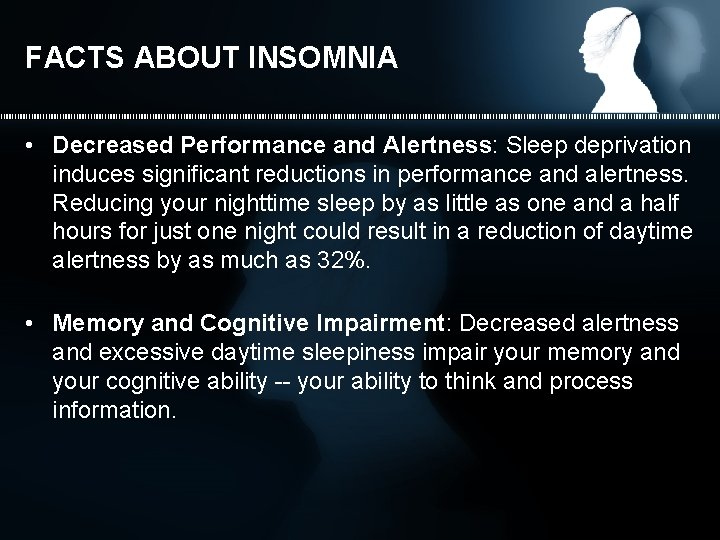 FACTS ABOUT INSOMNIA • Decreased Performance and Alertness: Sleep deprivation induces significant reductions in