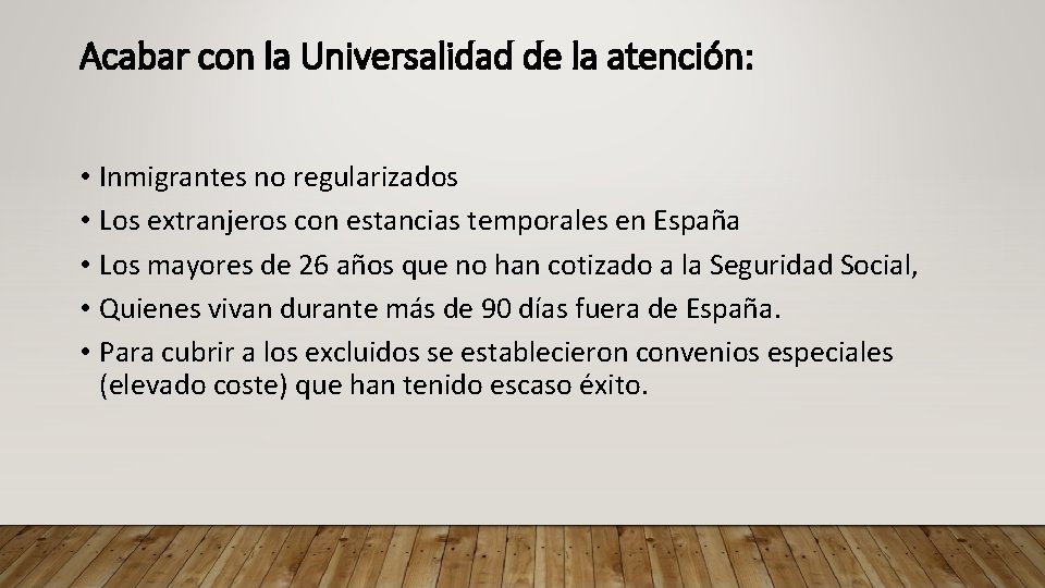 Acabar con la Universalidad de la atención: • Inmigrantes no regularizados • Los extranjeros