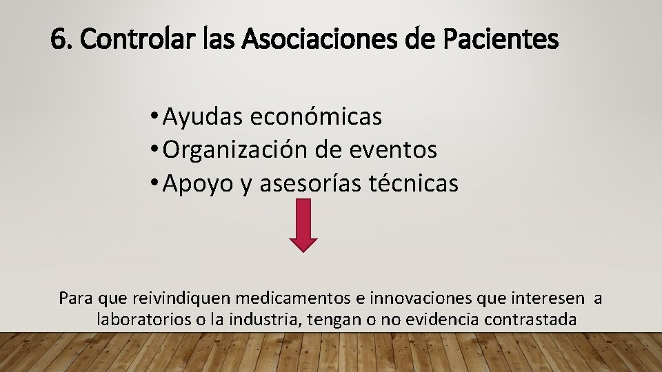 6. Controlar las Asociaciones de Pacientes • Ayudas económicas • Organización de eventos •