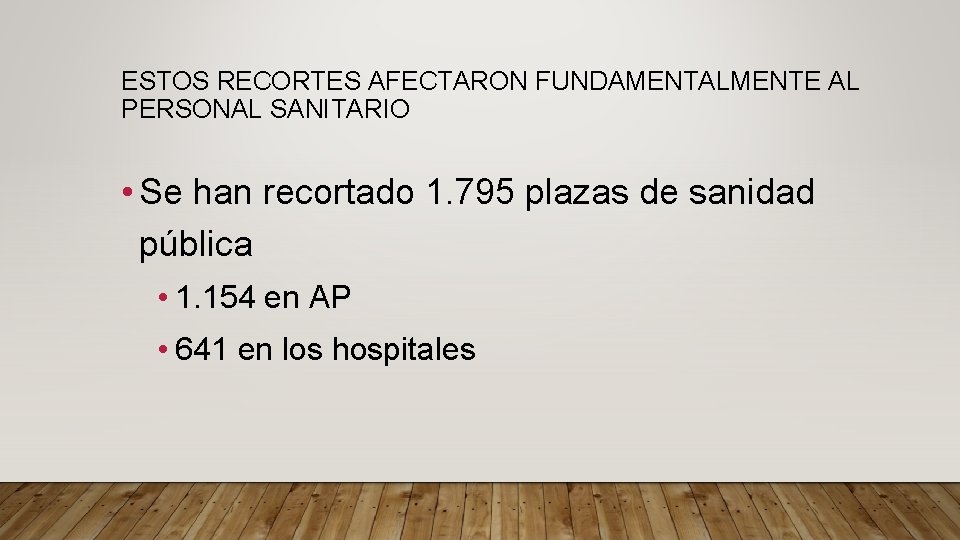 ESTOS RECORTES AFECTARON FUNDAMENTALMENTE AL PERSONAL SANITARIO • Se han recortado 1. 795 plazas