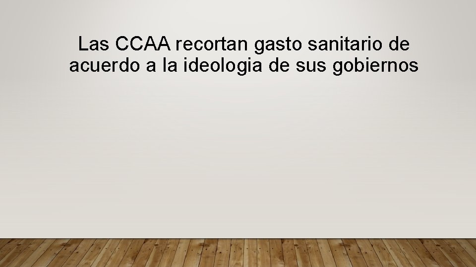 Las CCAA recortan gasto sanitario de acuerdo a la ideologia de sus gobiernos 