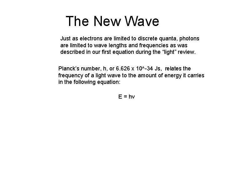 The New Wave Just as electrons are limited to discrete quanta, photons are limited The New Wave Just as electrons are limited to discrete quanta, photons are limited