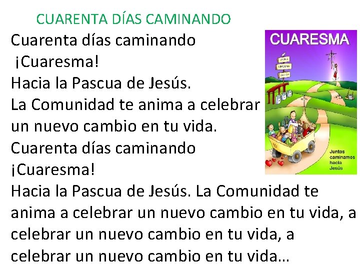  CUARENTA DÍAS CAMINANDO Cuarenta días caminando ¡Cuaresma! Hacia la Pascua de Jesús. La