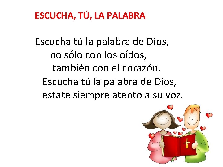 ESCUCHA, TÚ, LA PALABRA Escucha tú la palabra de Dios, no sólo con los